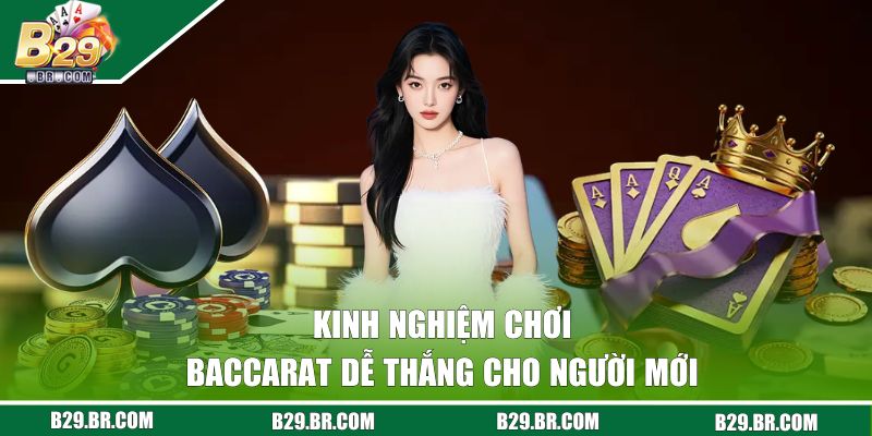 Baccarat Là Gì? Nắm Rõ Luật Lệ Và Cách Tham Gia Game Tại B29 3 Kinh nghiệm chơi game dễ thắng