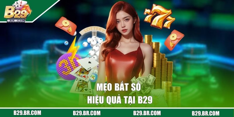 Xổ Số Miền Bắc - Trải Nghiệm Dự Thưởng Kịch Tính 2026 3 Mẹo bắt số hiệu quả tại B29