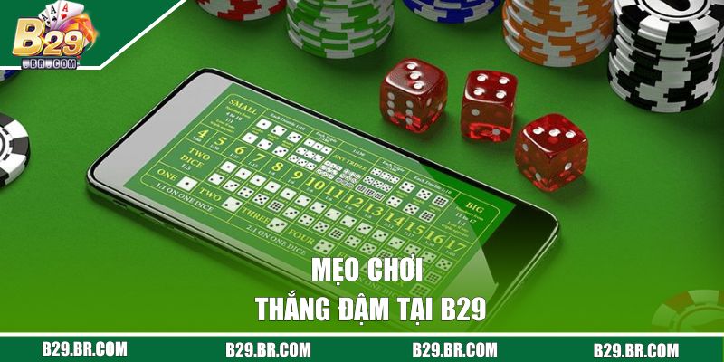 Sicbo Là Gì? Cách Chơi Thú Vị, Trả Thưởng Cao Tại B29 3 Mẹo chơi thắng đậm tại B29