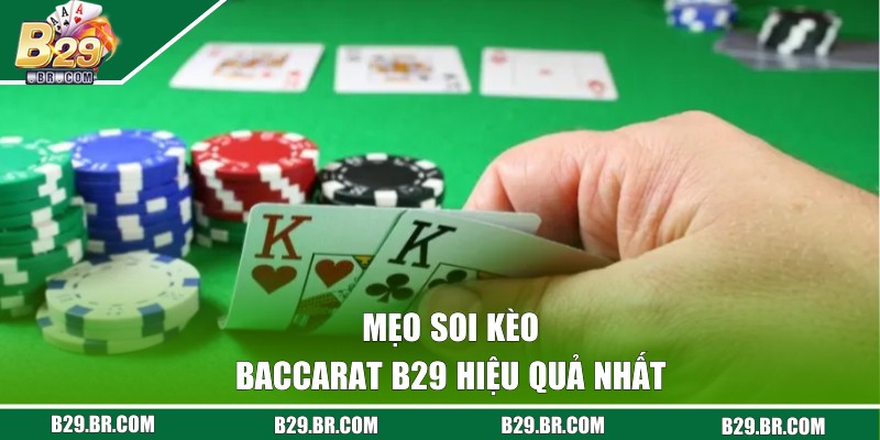 Baccarat B29 - Trò Chơi Hot Hit Tại Chuyên Mục Casino 3 Mẹo soi kèo Baccarat B29 hiệu quả nhất