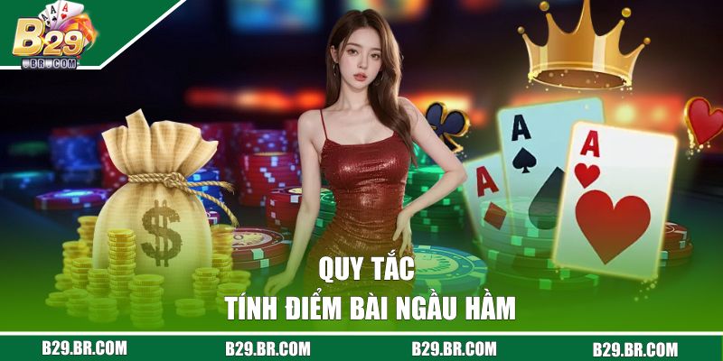 Ngầu Hầm Là Gì? Luật Chơi Cơ Bản Cần Nắm Khi Tham Gia B29 2 Quy tắc tính điểm bài ngầu hầm là gì?
