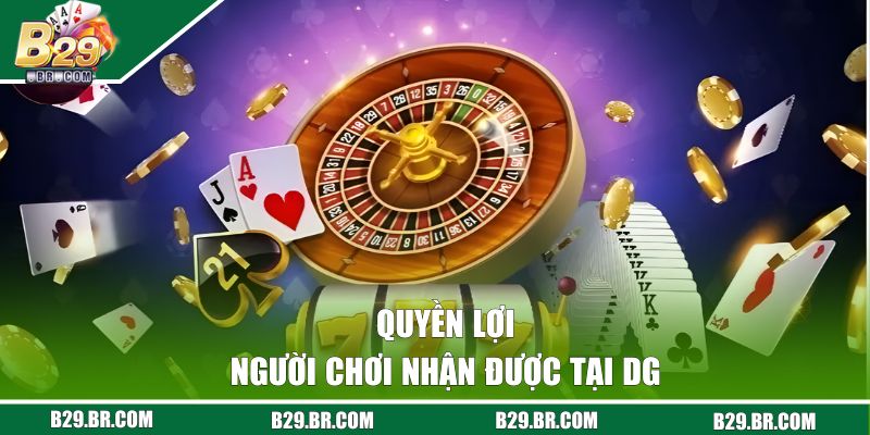 DG Casino - Sảnh Game Uy Tín Tại B29, Đa Dạng Trò Chơi Hot 3 Quyền lợi người chơi nhận được tại DG