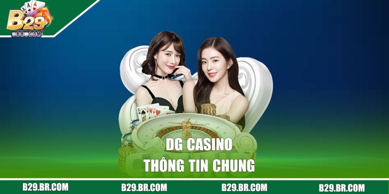 DG Casino - Sảnh Game Uy Tín Tại B29, Đa Dạng Trò Chơi Hot 1 Thông tin chung về DG Casino
