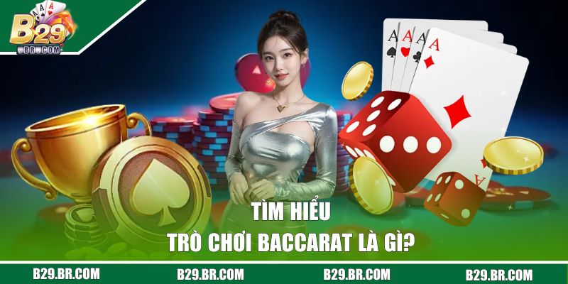 Baccarat Là Gì? Nắm Rõ Luật Lệ Và Cách Tham Gia Game Tại B29 1 Tìm hiểu về trò chơi Baccarat
